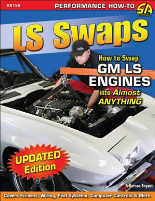 Könyv LS Swaps How to Swap Gm LS Engines into Almost Anything Jefferson Bryant