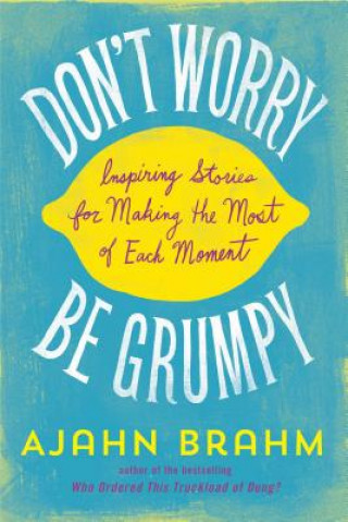 Kniha Don't Worry, be Grumpy Ajahn Brahm
