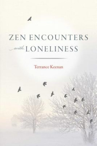 Könyv Zen Encounters with Loneliness Terrance Keenan