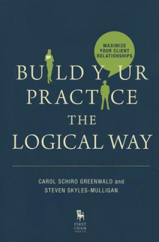 Книга Build Your Practice the Logical Way Carol Schiro Greenwald