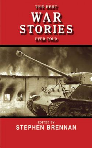 Kniha Best War Stories Ever Told Stephen Brennan