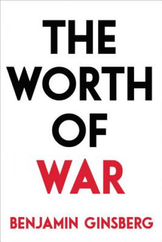 Kniha Worth Of War Benjamin Ginsberg