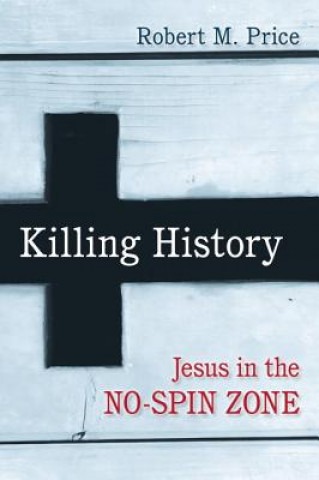 Kniha Killing History Robert M. Price