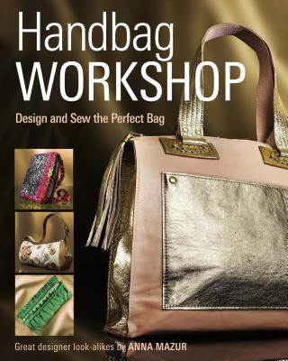 Книга Handbag Workshop - Design and Sew the Perfect Bag Anna M. Mazur