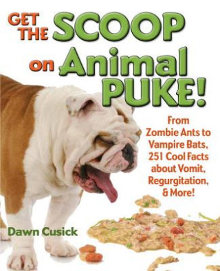 Könyv Get the Scoop on Animal Puke Dawn Cusick