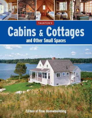 Kniha Cabins & Cottages and Other Small Spaces Fine Homebuilding