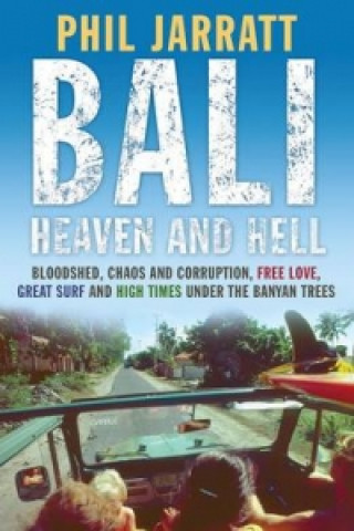 Kniha Bali: Heaven and Hell Phil Jarratt