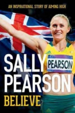 Книга Believe : An Inspirational Story of Aiming High Sally Pearson