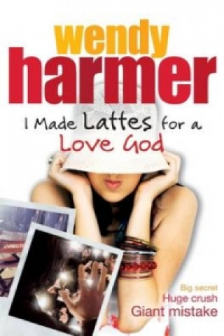 Könyv I Made Lattes for a Love God Wendy Harmer