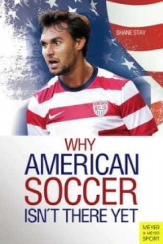 Kniha Why American Soccer Isn't There Yet Shane Stay