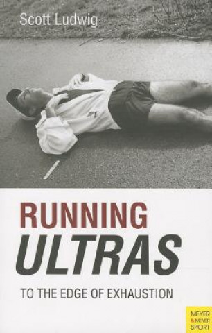 Kniha Running Ultras: To the Edge of Exhaustion Scott Ludwig