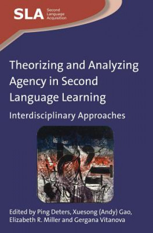 Książka Theorizing and Analyzing Agency in Second Language Learning Ping Deters