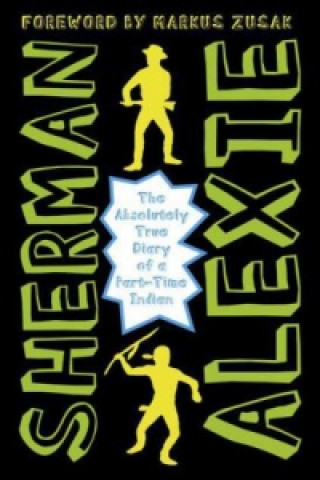 Carte The Absolutely True Diary of a Part-Time Indian Sherman Alexie