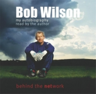 Audio Bob Wilson - Behind the Network: My Autobiography Bob Wilson
