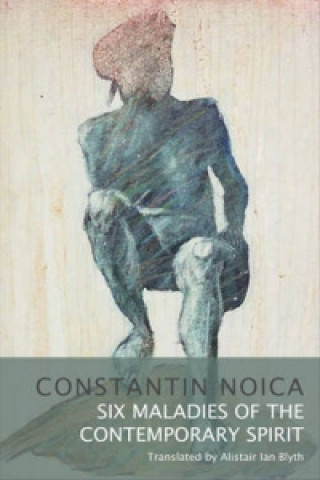 Carte Six Maladies of the Contemporary Spirit Constantin Noica