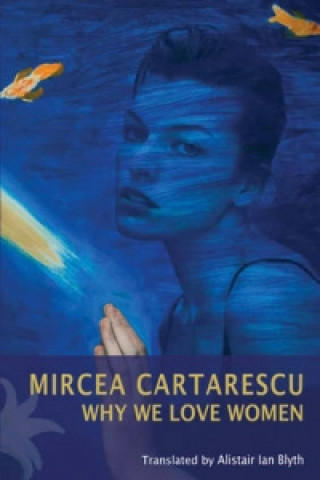 Kniha Why We Love Women Mircea Cartarescu