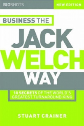 Kniha Business the Jack Welch Way - 10 Secrets of the Worlds Greatest Turnaround King 2e Stuart Crainer