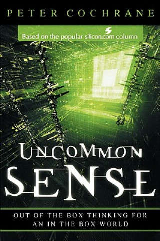 Livre Uncommon Sense - Out of the Box Thinking for an In  the Box World Peter Cochrane