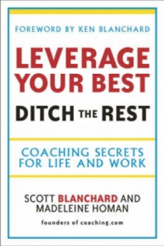 Kniha Leverage Your Best, Ditch the Rest Scott B. Blanchard