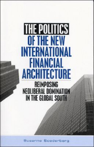 Kniha Politics of the New International Financial Architecture Susanne Soederberg