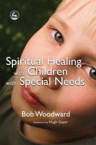 Kniha Spiritual Healing with Children with Special Needs Bob Woodward