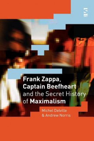 Carte Frank Zappa, Captain Beefheart and the Secret History of Maximalism Michel Delville