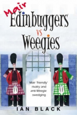 Buch Mair Edinbuggers Vs Weegies and Merr Weegies Vs Edinbuggers Ian Black