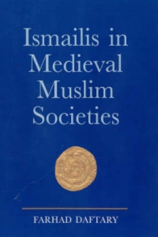 Carte Ismailis in Medieval Muslim Societies Farhad Daftary
