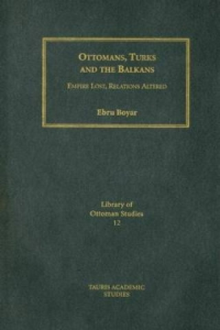 Kniha Ottomans, Turks and the Balkans Ebru Boyar