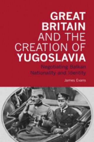 Carte Great Britain and the Creation of Yugoslavia James Evans