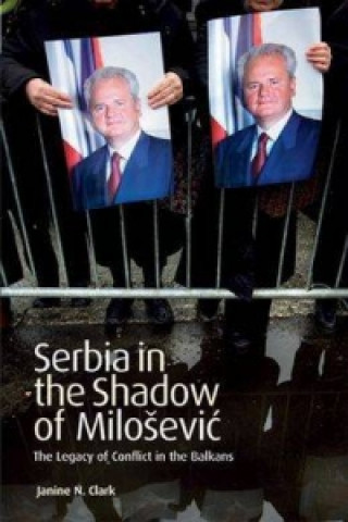 Carte Serbia in the Shadow of Milosevic Janine N. Clark