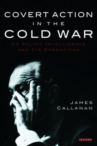 Knjiga Covert Action in the Cold War James Callanan