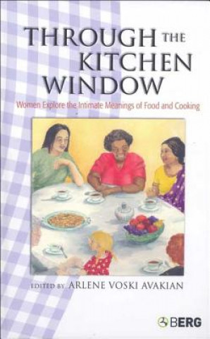 Könyv Through the Kitchen Window Arlene Voski Avakian