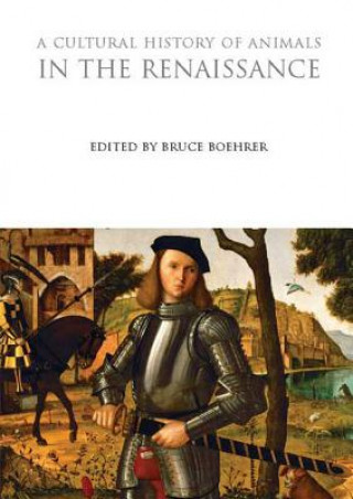 Könyv Cultural History of Animals in the Renaissance Bruce Boehrer