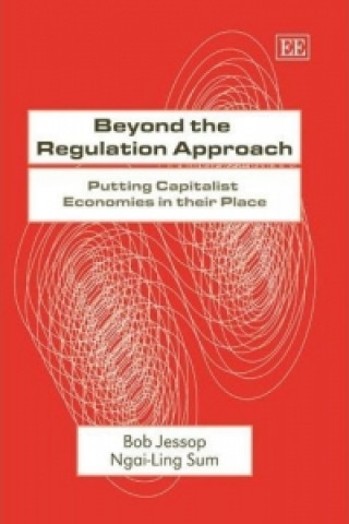 Kniha Beyond the Regulation Approach - Putting Capitalist Economies in their Place Robert Jessop