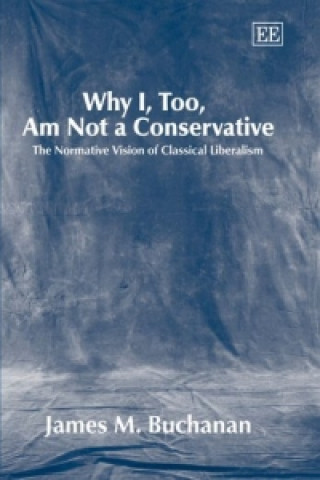 Kniha Why I, Too, Am Not a Conservative James M. Buchanan