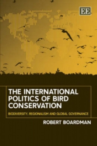 Boek International Politics of Bird Conservation - Biodiversity, Regionalism and Global Governance Robert Boardman