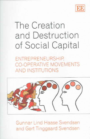 Книга Creation and Destruction of Social Capital Gunnar Lind Haase Svendsen