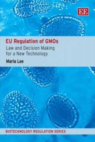 Könyv EU Regulation of GMOs - Law and Decision Making for a New Technology Maria Lee
