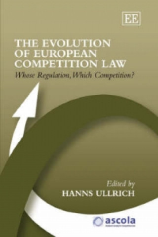 Книга Evolution of European Competition Law - Whose Regulation, Which Competition? Hans Ullrich