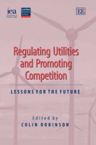 Carte Regulating Utilities and Promoting Competition - Lessons for the Future Colin Robinson