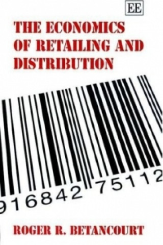 Kniha Economics of Retailing and Distribution Roger R. Betancourt