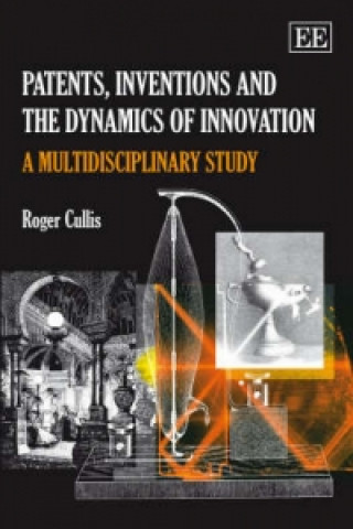 Kniha Patents, Inventions and the Dynamics of Innovati - A Multidisciplinary Study Roger Cullis