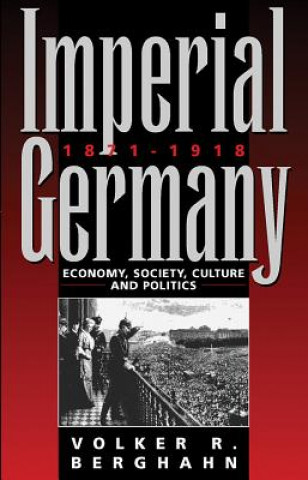 Kniha Imperial Germany 1871-1918 Volker R. Berghahn