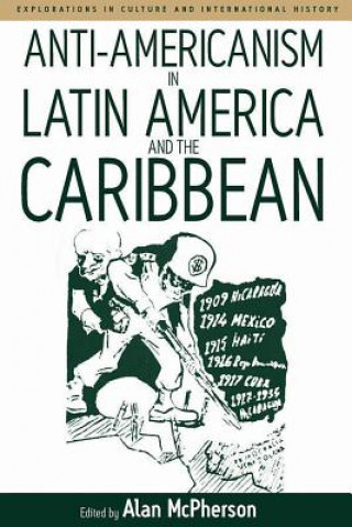 Livre Anti-americanism in Latin America and the Caribbean Alan Mcpherson