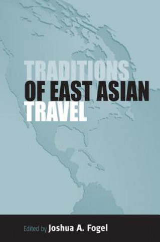 Knjiga Traditions of East Asian Travel J. A. Fogel