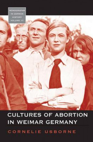 Kniha Cultures of Abortion in Weimar Germany Cornelie Usborne