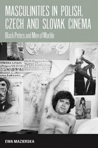 Kniha Masculinities in Polish, Czech and Slovak Cinema Ewa Mazierska