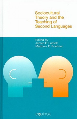 Könyv Sociocultural Theory and the Teaching of Second Languages James P. Lantolf