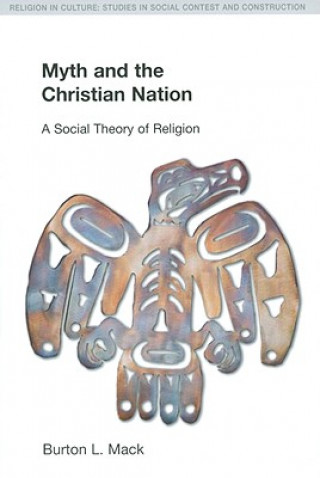 Książka Myth and the Christian Nation Burton L. Mack